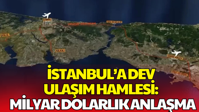 İstanbul’a Yeni Demiryolu Hattı: 6,75 Milyar Dolarlık Finansman Sağlandı